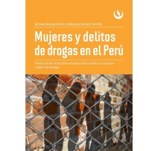 Mujeres y delitos de droga en el Perú. Protocolo de atención a mujeres vinculadas a casos por tráfico de drogas